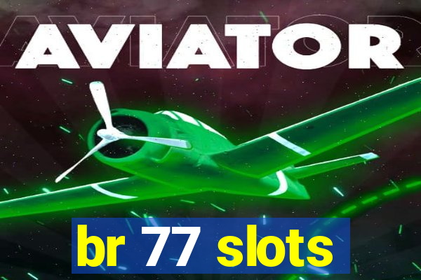 br 77 slots